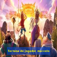 fortuna do jogador marcelo